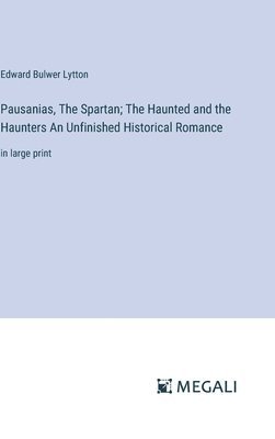 Pausanias, The Spartan; The Haunted and the Haunters An Unfinished Historical Romance 1