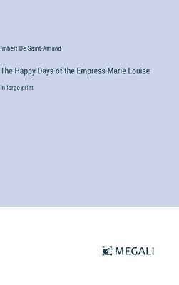 Happy Days of the Empress Marie Louise