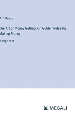 bokomslag Art of Money Getting; Or, Golden Rules for Making Money