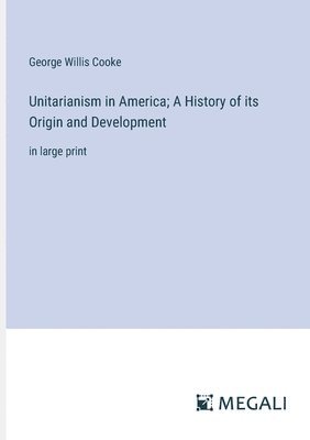bokomslag Unitarianism in America; A History of its Origin and Development