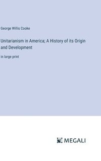 bokomslag Unitarianism in America; A History of its Origin and Development