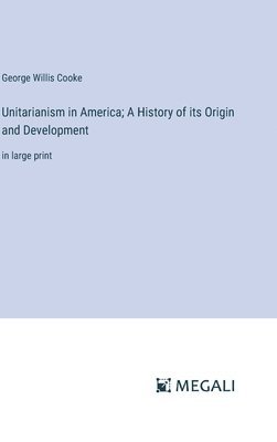 bokomslag Unitarianism in America; A History of its Origin and Development