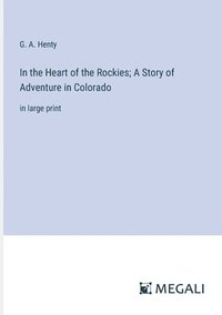 bokomslag In the Heart of the Rockies; A Story of Adventure in Colorado