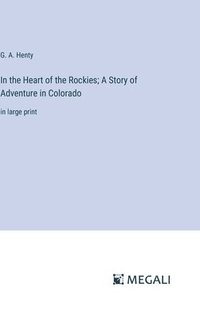 bokomslag In the Heart of the Rockies; A Story of Adventure in Colorado