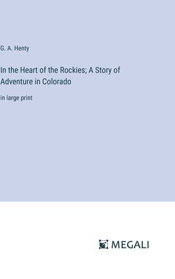 bokomslag In the Heart of the Rockies; A Story of Adventure in Colorado