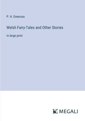 P H Emerson, P. H. Emerson - Welsh Fairy-Tales and Other Stories, Häftad