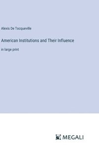 bokomslag American Institutions and Their Influence