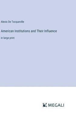 bokomslag American Institutions and Their Influence