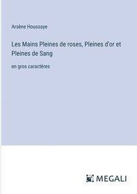 bokomslag Les Mains Pleines de roses, Pleines d'or et Pleines de Sang
