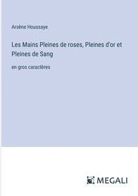 bokomslag Les Mains Pleines de roses, Pleines d'or et Pleines de Sang