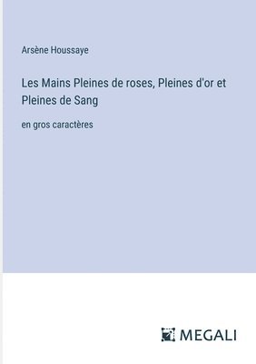 bokomslag Les Mains Pleines de roses, Pleines d'or et Pleines de Sang