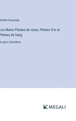 bokomslag Les Mains Pleines de roses, Pleines d'or et Pleines de Sang