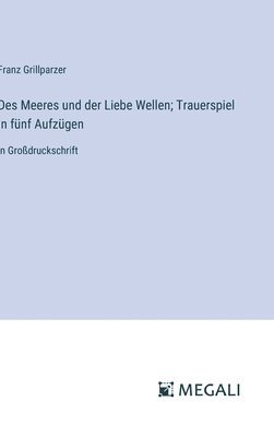 bokomslag Des Meeres und der Liebe Wellen; Trauerspiel in fnf Aufzgen