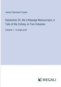 bokomslag Satanstoe; Or, the Littlepage Manuscripts, A Tale of the Colony, In Two Volumes