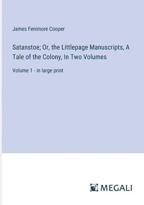 James Fenimore Cooper - Satanstoe; Or, the Littlepage Manuscripts, A Tale of the Colony, In Two Volumes, Häftad