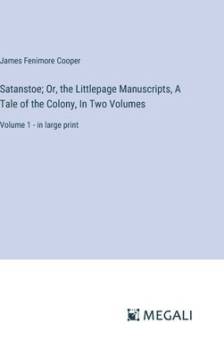 bokomslag Satanstoe; Or, the Littlepage Manuscripts, A Tale of the Colony, In Two Volumes