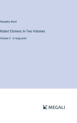 Robert Elsmere; In Two Volumes 1