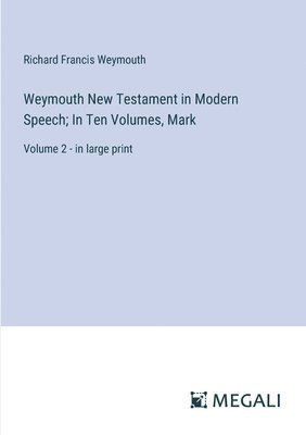 Richard Francis Weymouth - Weymouth New Testament in Modern Speech; In Ten Volumes, Mark, Häftad