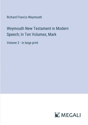 Weymouth New Testament in Modern Speech; In Ten Volumes, Mark 1