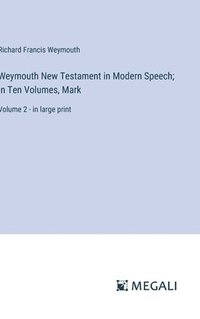 bokomslag Weymouth New Testament in Modern Speech; In Ten Volumes, Mark