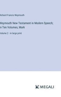 bokomslag Weymouth New Testament in Modern Speech; In Ten Volumes, Mark
