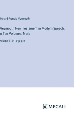 Weymouth New Testament in Modern Speech; In Ten Volumes, Mark 1