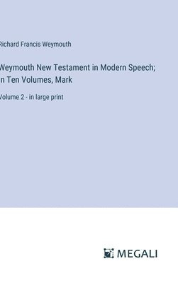 Weymouth New Testament in Modern Speech; In Ten Volumes, Mark