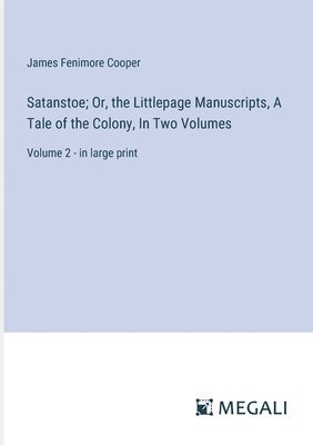 Satanstoe; Or, the Littlepage Manuscripts, A Tale of the Colony, In Two Volumes 1