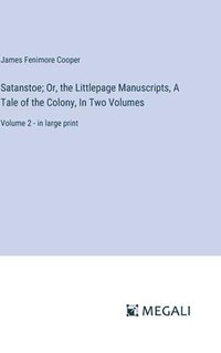 bokomslag Satanstoe; Or, the Littlepage Manuscripts, A Tale of the Colony, In Two Volumes