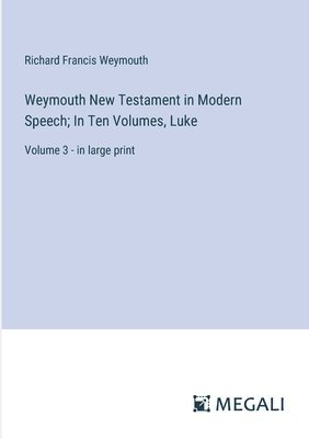 bokomslag Weymouth New Testament in Modern Speech; In Ten Volumes, Luke