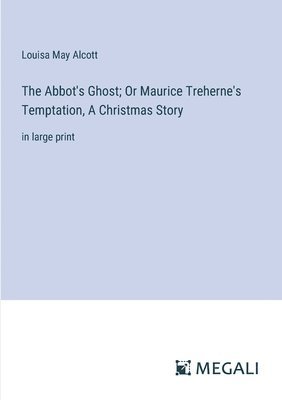 The Abbot's Ghost; Or Maurice Treherne's Temptation, A Christmas Story 1