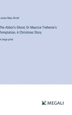 The Abbot's Ghost; Or Maurice Treherne's Temptation, A Christmas Story 1