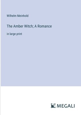 The Amber Witch; A Romance 1