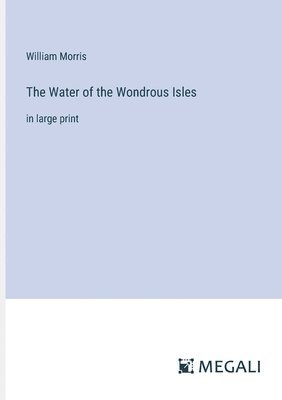 William Morris - Water of the Wondrous Isles, Häftad