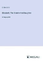 Elizabeth; The Disinherited Daughter 1