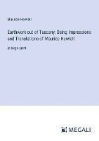 bokomslag Earthwork out of Tuscany; Being Impressions and Translations of Maurice Hewlett