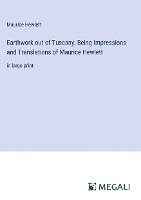 bokomslag Earthwork out of Tuscany; Being Impressions and Translations of Maurice Hewlett