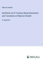 bokomslag Earthwork out of Tuscany; Being Impressions and Translations of Maurice Hewlett