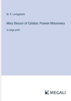 Mary Slessor of Calabar; Pioneer Missionary 1