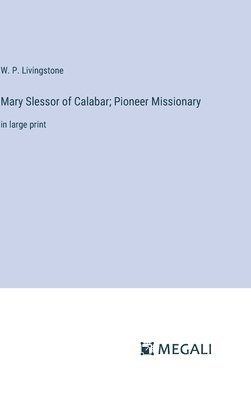 Mary Slessor of Calabar; Pioneer Missionary 1