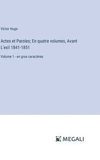 bokomslag Actes et Paroles; En quatre volumes, Avant L'exil 1841-1851