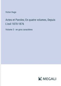 bokomslag Actes et Paroles; En quatre volumes, Depuis L'exil 1870-1876