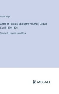 bokomslag Actes et Paroles; En quatre volumes, Depuis L'exil 1870-1876