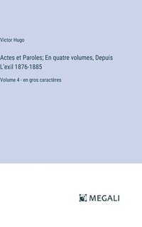 bokomslag Actes et Paroles; En quatre volumes, Depuis L'exil 1876-1885