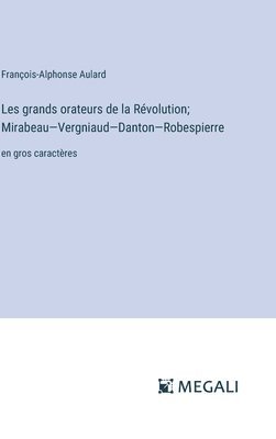 bokomslag Les grands orateurs de la Rvolution; Mirabeau-Vergniaud-Danton-Robespierre