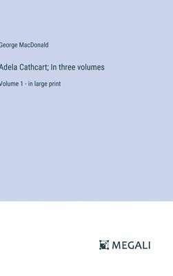 Adela Cathcart; In three volumes 1