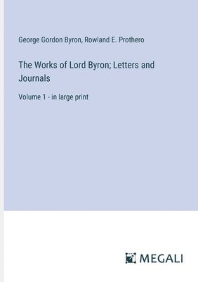 The Works of Lord Byron; Letters and Journals 1