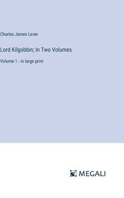 Charles James Lever - Lord Kilgobbin; In Two Volumes, Inbunden