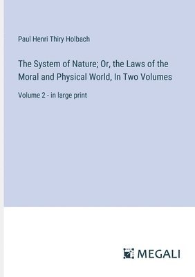 bokomslag The System of Nature; Or, the Laws of the Moral and Physical World, In Two Volumes