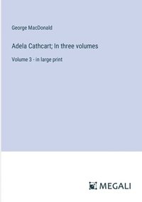 bokomslag Adela Cathcart; In three volumes